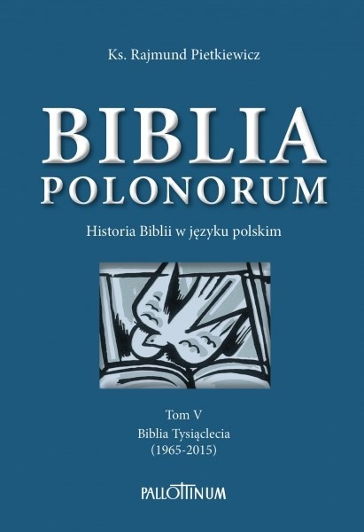 Ks. Rajmund Pietkiewicz, Biblia Polonorum. Historia Biblii w języku polskim, Tom V, Biblia Tysiąclecia (1965-2015)