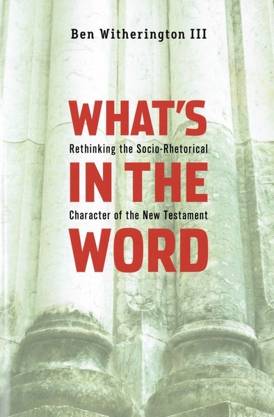 Ben Witherington III, What?s in the Word. Rethinking the Socio-Rhetorical Character of the New Testament