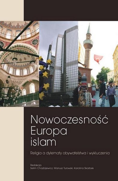 Nowoczesność Europa Islam. Religia a dylematy obywatelstwa i wykluczenia