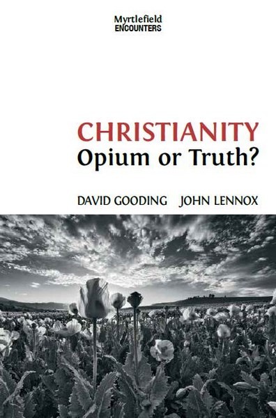 David Gooding, John Lennox, Christianity opium or truth?