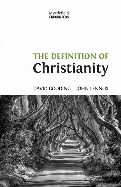 David Gooding, John Lennox, The definition of Christianity