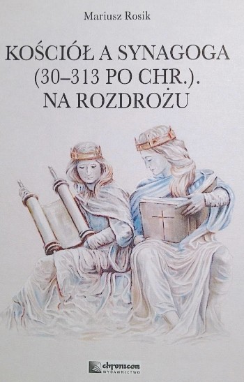 Mariusz Rosik, Kościół a synagoga (30-313 po Chr.): na rozdrożu